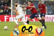 Real Madrid 0 – 0 Osasuna: Osasuna echa el cierre