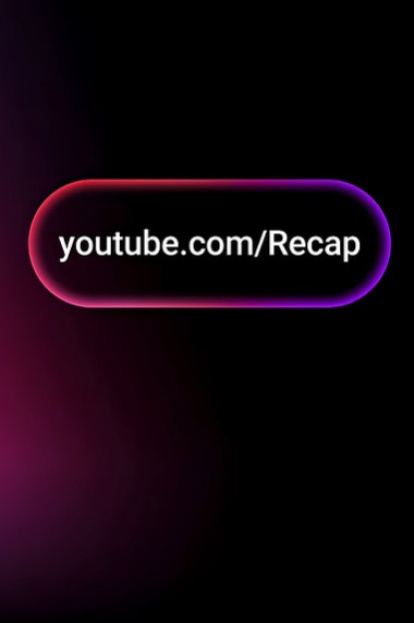 YouTube Recap